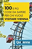 100 E Più Cose Da Sapere Per Chi Vuole Visitare Vienna