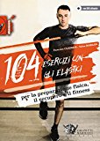 104 esercizi con gli elastici. Per la preparazione fisica, il recupero e il fitness. Con DVD