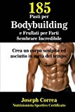 185 Pasti Per Bodybuilding E Frullati Per Farti Sembrare Incredibile: Crea Un Corpo Scolpito Ed Asciutto in Meta Del Tempo!