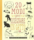 20 modi per disegnare un gatto e altri 44 simpatici animali