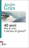 40 anni. Età di crisi o tempo di grazia?