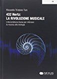 432 hertz. La rivoluzione musicale. L'accordatura aurea per intonare la musica alla biologia