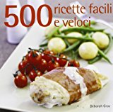 500 ricette facili e veloci