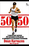 50/50. I segreti per correre 50 maratone in 50 giorni e sviluppare la massima resistenza