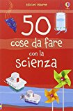 50 cose da fare con la scienza