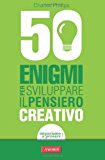 50 enigmi per sviluppare il pensiero creativo