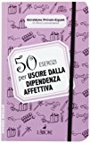 50 esercizi per uscire dalla dipendenza affettiva