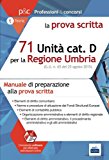 71 Unità categoria D della regione Umbria. Manuale di preparazione alla prova scritta. Con software di simulazione