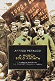 A Mosca, solo andata. La tragica avventura dei comunisti italiani in Russia. Ediz. illustrata