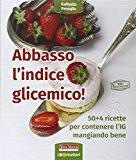 Abbasso l'indice glicemico! 50+4 ricette per contenere l'IG mangiando bene