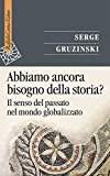 Abbiamo ancora bisogno della storia? Il senso del passato nel mondo globalizzato