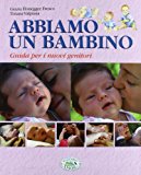 Abbiamo un bambino. Guida per i nuovi genitori