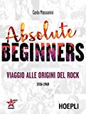 Absolute beginners. Viaggio alle origini del rock 1936-1969