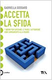 Accetta la sfida. 7 giorni per superare le paure e affrontare ogni cambiamento alla grande