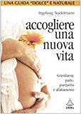 Accogliere una nuova vita. Gravidanza, parto, puerperio e allattamento