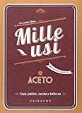 Aceto. Mille usi. Casa, pulizie, cucina e bellezza