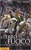 A ferro e fuoco. La guerra civile europea (1914-1945)