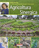 Agricoltura sinergica. Le origini, l’esperienza, la pratica