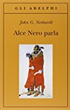 Alce Nero parla. Vita di uno stregone dei sioux Oglala