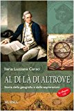 Al di là di altrove. Storia della geografia e delle esplorazioni. Con CD-ROM