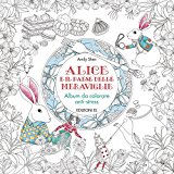 Alice e il paese delle meraviglie - Album da colorare anti-stress