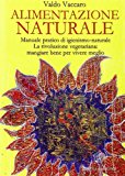 Alimentazione naturale. Manuale pratico di igienismo-naturale. La rivoluzione vegetariana: mangiare bene per vivere meglio