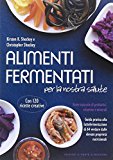 Alimenti fermentati per la nostra salute. Fonte naturale di probiotici, vitamine e minerali