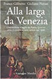 Alla larga da Venezia. L’incredibile viaggio di Piero Querini oltre il circolo polare artico nel ‘400