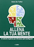 Allena la tua mente. 10 minuti al giorno per diventare più intelligenti