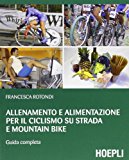 Allenamento e alimentazione per il ciclismo su strada e la mountain bike. Guda completa