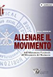 Allenare il movimento. Dall'allenamento funzionale all'allenamento del movimento. Con DVD