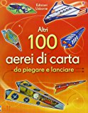 Altri 100 aerei di carta da piegare e lanciare. Aerei di carta