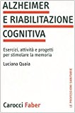 Alzheimer e riabilitazione cognitiva. Esercizi, attività e progetti per stimolare la memoria