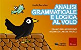 Analisi grammaticale e logica al volo. Strumenti per l’apprendimento intuitivo con il metodo analogico