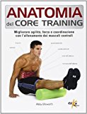 Anatomia del core training. Migliorare agilità, forza e coordinazione con l’allenamento dei muscoli centrali