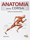 Anatomia della corsa. Guida per un alenamento efficace