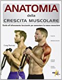 Anatomia della crescita muscolare. Guida all’allenamento funzionale per aumentare la massa muscolare