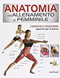 Anatomia dell'allenamento al femminile. Esercizi e programmi specifici per le donne