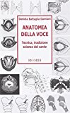 Anatomia della voce. Tecnica, tradizione, scienza del canto