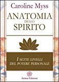 Anatomia dello spirito. I sette livelli del potere personale: 1