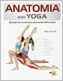 Anatomia dello yoga. Consigli per la corretta esecuzione delle asana