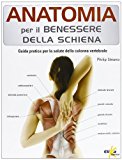 Anatomia per il benessere della schiena. Guida pratica per la salute della colonna vertebrale