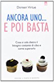 Ancora uno... e poi basta. Cosa si cela dietro il bisogno costante di cibo e come superarlo