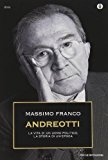 Andreotti. La vita di un uomo politico, la storia di un'epoca