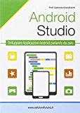 Android studio. Sviluppare vere applicazione Android partendo da zero