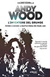 Andy Wood. L'inventore del grunge