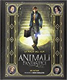 Animali fantastici e dove trovarli. La magia del film. Ediz. illustrata