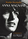 Anna Magnani. La biografia