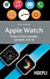 Apple watch. Tutto il tuo mondo, sempre con te