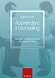 Apprendere il counseling. Manuale di autoformazione al colloquio di aiuto